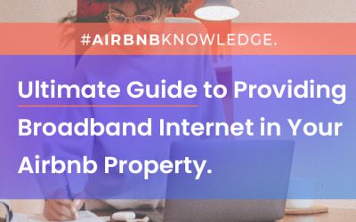 Ultimate Guide to Providing Broadband Internet in Your Airbnb Property