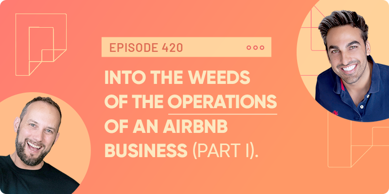 Into the Weeds of the Operations of an Airbnb Business, Part I—with David Golshan (Ep420)